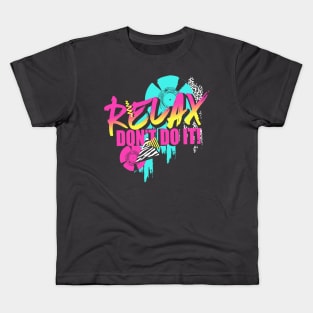 Relax. Don't do it! Kids T-Shirt